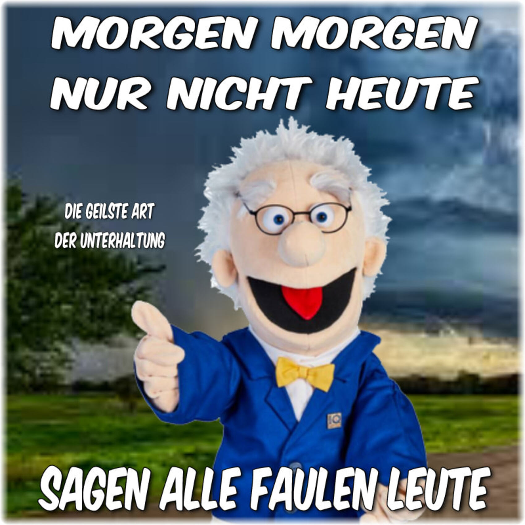 Morgen Morgen nur nicht heute sagen alle faulen leute